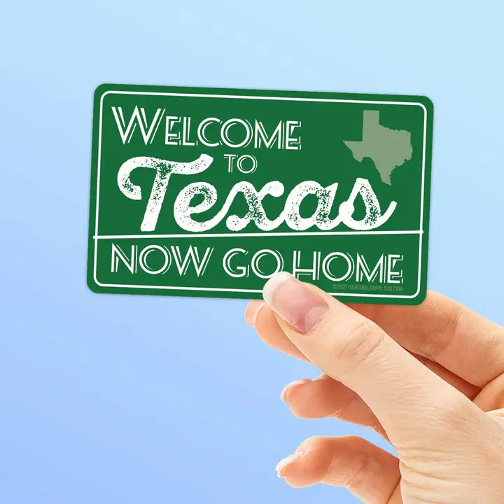 Welcome To Texas, Now Go Home Sticker 1